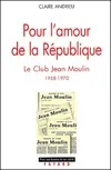 Pour l'amour de la République, Le Club Jean Moulin (1958-1970)
