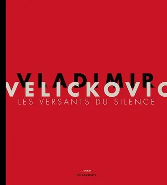 Vladimir Velickovic : Les versants du silence, les versants du silence
