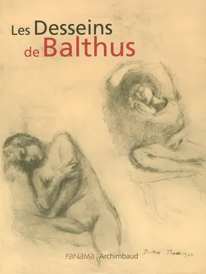 DESSINS DE BALTHUS (LES), [exposition], 26 juin-11 septembre 2005, Fondation Balthus, Rossinière, Suisse