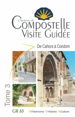 Compostelle Visite Guidée Tome 3 (Cahors à Condom)