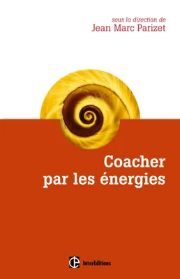 Coacher par les énergies - La voie directe de l'accompagnement relationnel, La voie directe de l'accompagnement relationnel