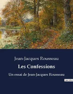 Les Confessions, Un essai de Jean-Jacques Rousseau