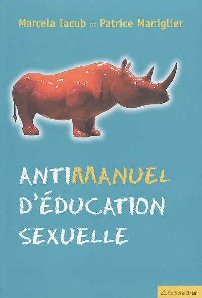 Livres Sciences Humaines et Sociales Sciences sociales Antimanuel d'éducation sexuelle Marcela Iacub, Patrice Maniglier