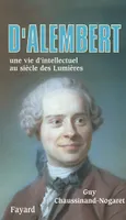 D'Alembert, Une vie d'intellectuel au siècle des Lumières