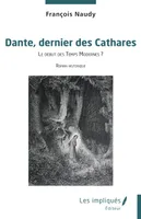 Dante, dernier des Cathares, Le début des Temps Modernes ?