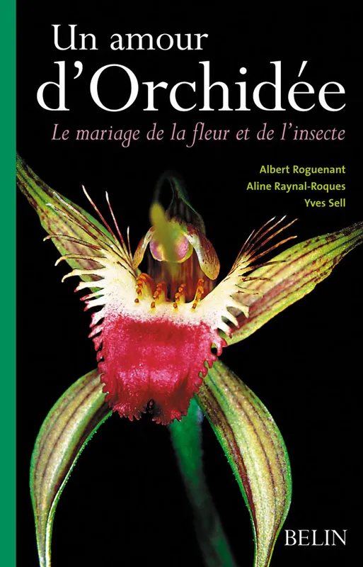 Livres Sciences et Techniques Un amour d'Orchidée, Le mariage de la fleur et de l'insecte Albert Roguenant, Aline Raynal-Roques, Yves Sell