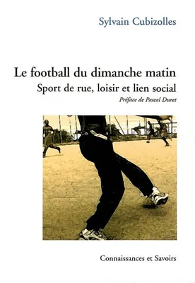 Le football du dimanche matin - sport de rue, loisir et lien social, sport de rue, loisir et lien social