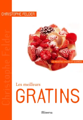 MEILLEURS GRATINS (LES), 40 recettes salées et sucrées