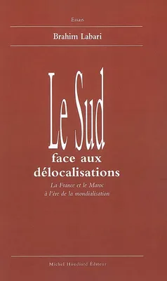 Le sud face aux delocalisations, la France et le Maroc à l'ère de la mondialisation