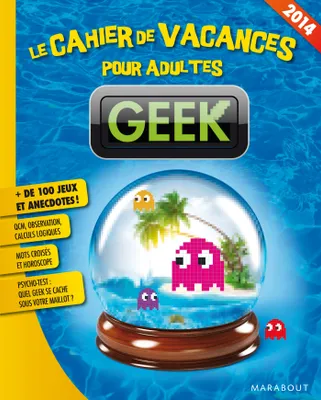 Geek, Le Cahier de vacances pour adultes ! Édition 2014