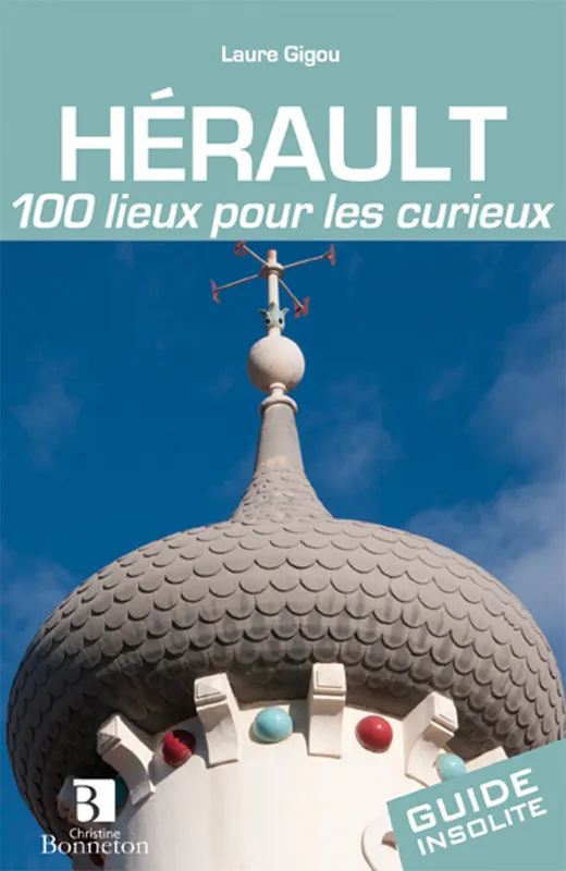 Livres Loisirs Voyage Guide de voyage Hérault - 100 lieux pour les curieux Laure Gigou