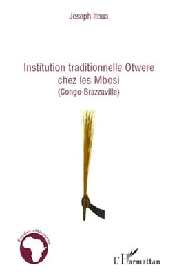 Institution traditionnelle Otwere chez les Mbosi, (Congo-Brazzaville)