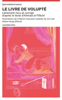 Le livre de volupté, Librement revu et corrigé d'après le texte d'Ahmad al-Tîfâchî