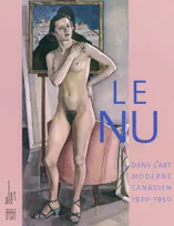 NU DANS L'ART MODERNE CANADIEN 1920-1950 (LE), [exposition, Québec, 8 octobre 2009 au 3 janvier 2010]