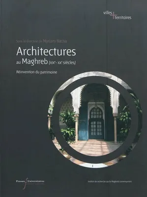 Architectures au Maghreb, XIXe-XXe siècles