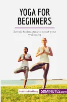 Yoga for Beginners, Simple techniques to boost your wellbeing