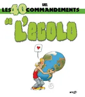 Les 40 commandements de l'écolo - 40 gestes utiles pour sauver la planète, 40 gestes utiles pour sauver la planète