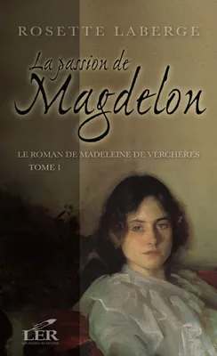 Le roman de Madeleine de Verchères T.1, La passion de Magdelon
