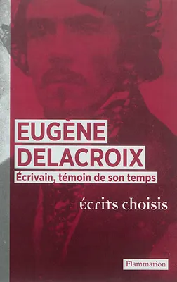 Eugène Delacroix, Écrivain, témoin de son temps