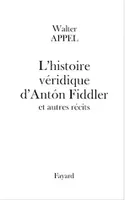 L'histoire véridique d'Anton Fiddler, et autres récits