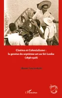 Cinéma et colonialisme : la genèse du septième art au Sri Lanka, (1896-1928)