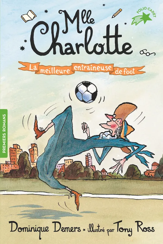 Livres Jeunesse de 6 à 12 ans Premières lectures 6, Mlle Charlotte, 6 : La meilleure entraîneuse de foot Dominique Demers