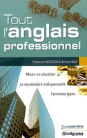 TOUT L'ANGLAIS PROFESSIONNEL, mises en situation, le vocabulaire indispensable, formules types