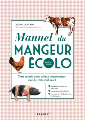 Manuel du mangeur écolo (mais pas veggie !), Tout savoir pour mieux consommer