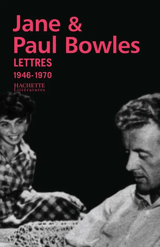 Lettres 1946-1970, 1946-1970 Jane Bowles, Paul Bowles