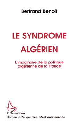 Le syndrome algérien, L'imaginaire de la politique algérienne de la France