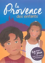 La Provence des enfants - 64 pages de jeux pour découvrir la Provence !
