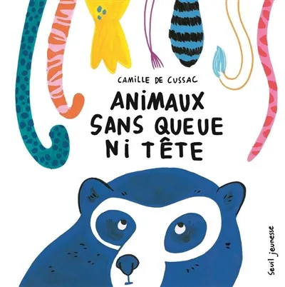 Livres Jeunesse de 3 à 6 ans Albums ANIMAUX SANS QUEUE NI TETE Camille de Cussac