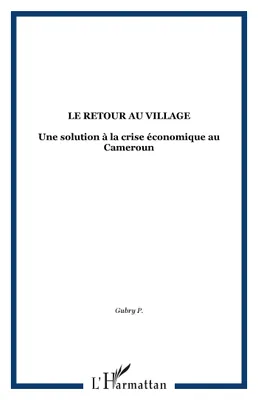 Le retour au village, Une solution à la crise économique au Cameroun