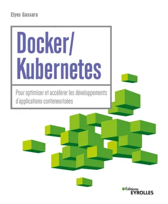 Docker / Kubernetes, Pour optimiser et accélérer les développements d'applications conteneurisées