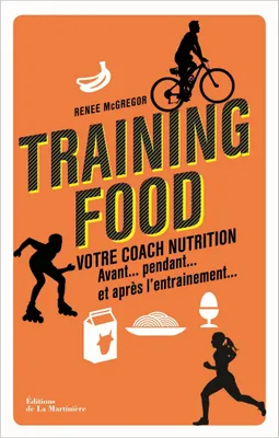 Training food. Votre coach nutrition avant, pendan, Votre coach nutrition avant, pendant et après l'entraînement