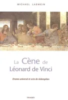 La Cène de Léonard de Vinci, drame universel et acte de rédemption