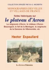 Notes historiques sur le plateau d'Avron - la seigneurie d'Avron, le château d'Avron-Beauregard, le fief de la Montagne, la seigneurie de la G, la seigneurie d'Avron, le château d'Avron-Beauregard, le fief de la Montagne, la seigneurie de la Garenne de...