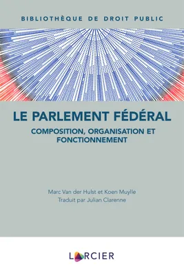 Le Parlement fédéral, Composition, organisation et fonctionnement