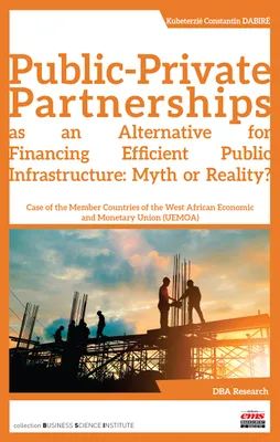 Public-Private Partnerships as an Alternative for Financing Efficient Public Infrastructure: Myth or Reality?, Case of the Member Countries of the West African Economic and Monetary Union (UEMOA)