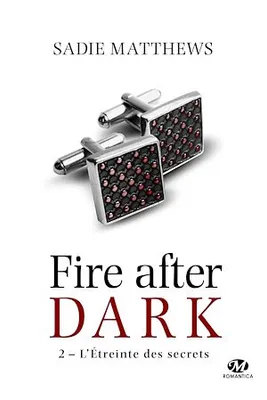 La Trilogie Fire After Dark, T2 : L'Étreinte des secrets, La Trilogie Fire After Dark, T2