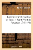 L'architecture byzantine en France, Saint-Front de Périgueux, et les églises à coupoles de l'Aquitaine