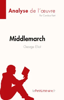 Middlemarch de George Eliot (Analyse de l'oeuvre), Résumé complet et analyse détaillée de l'oeuvre