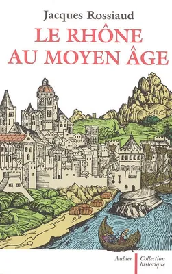 Le Rhône au Moyen Âge, Histoire et représentations d'un fleuve européen