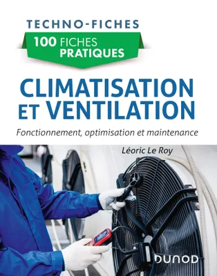 100 fiches pratiques de climatisation et ventilation, Fonctionnement, optimisation et maintenance