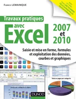 Travaux pratiques avec Excel 2007 et 2010, Saisie et mise en forme, formules et exploitation des données, courbes et graphiques