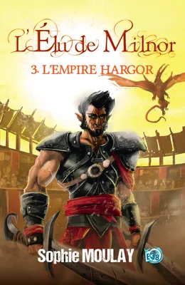 L'Empire Hargor, L'Élu de Milnor - Tome 3