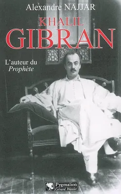 Khalil Gibran, l'auteur du Prophète, l'auteur du 