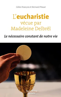 L'eucharistie vécue par Madeleine Delbrêl, Le nécessaire constant de notre vie