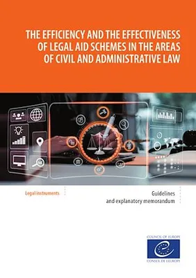 The efficiency and the effectiveness of legal aid schemes in the areas of civil and administrative law, Guidelines and explanatory memorandum