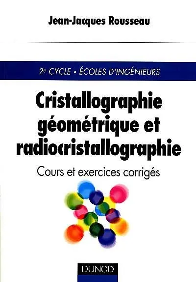 Livres Sciences et Techniques Mathématiques Cristallographie géométrique et radiocristallographie, avec exercices corrigés Jean-Jacques Rousseau